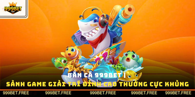 Bắn Cá 999Bet