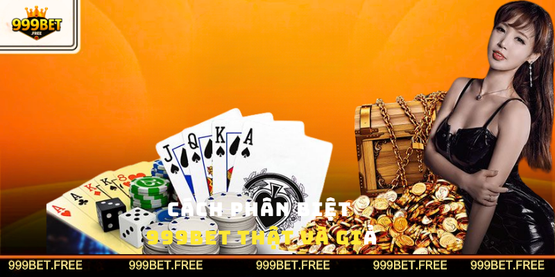 Phân Biệt 999Bet Giả Mạo